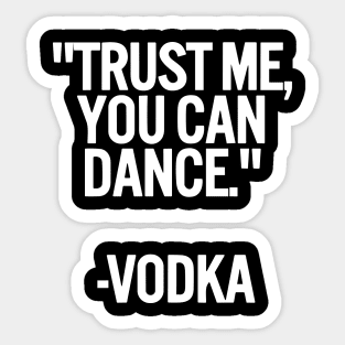 Trust Me You Can Dance Vodka funny Sticker